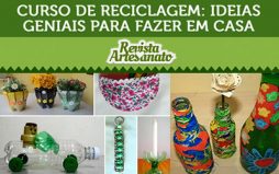 Curso de reciclagem – 130 ideias simples e criativas para reciclar objetos em casa